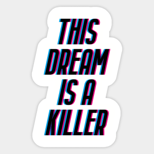 THIS DREAM IS A KILLER Sticker